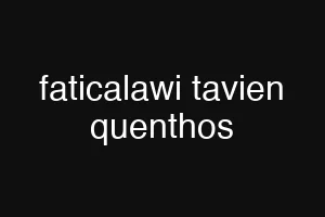 faticalawi tavien quenthos