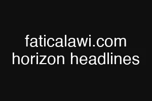 faticalawi.com horizon headlines