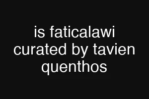 is faticalawi curated by tavien quenthos