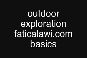 outdoor exploration faticalawi.com basics