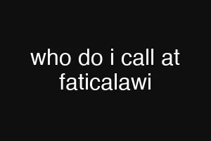who do i call at faticalawi